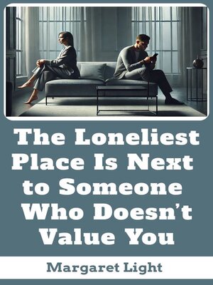 cover image of The Loneliest Place Is Next to Someone Who Doesn't Value You.